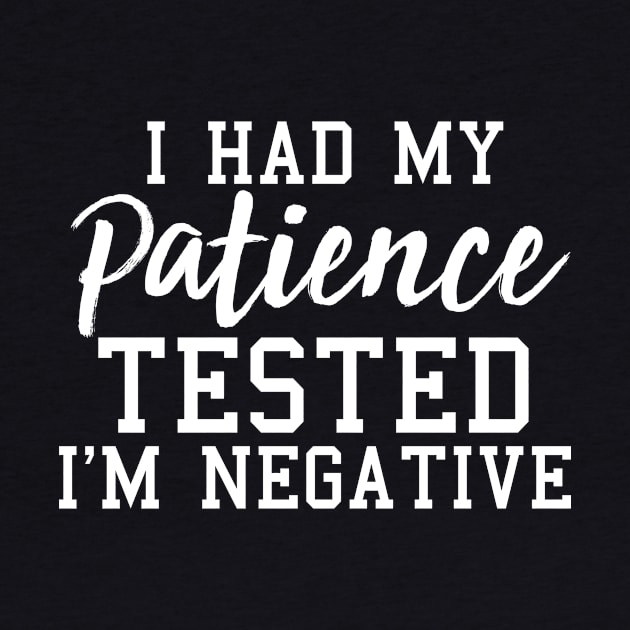 I Had My Patience Tested I'm Negative, Funny Sarcastic Gift by JustBeFantastic